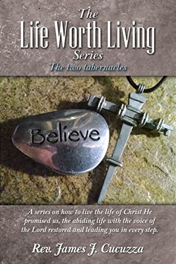 The Life Worth Living Series:: The Two Tabernacles-..