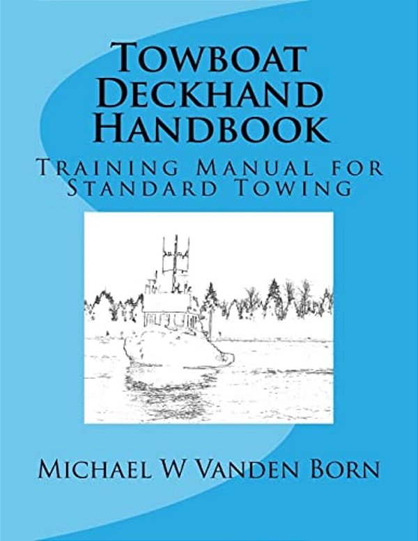 Towboat Deckhand Handbook: A Training Manual For Standard Towing-..
