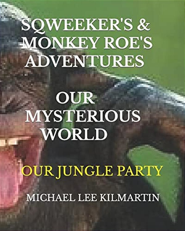 Sqweekers & Monkey Roe Our Adventures: Our Mysterious World-..