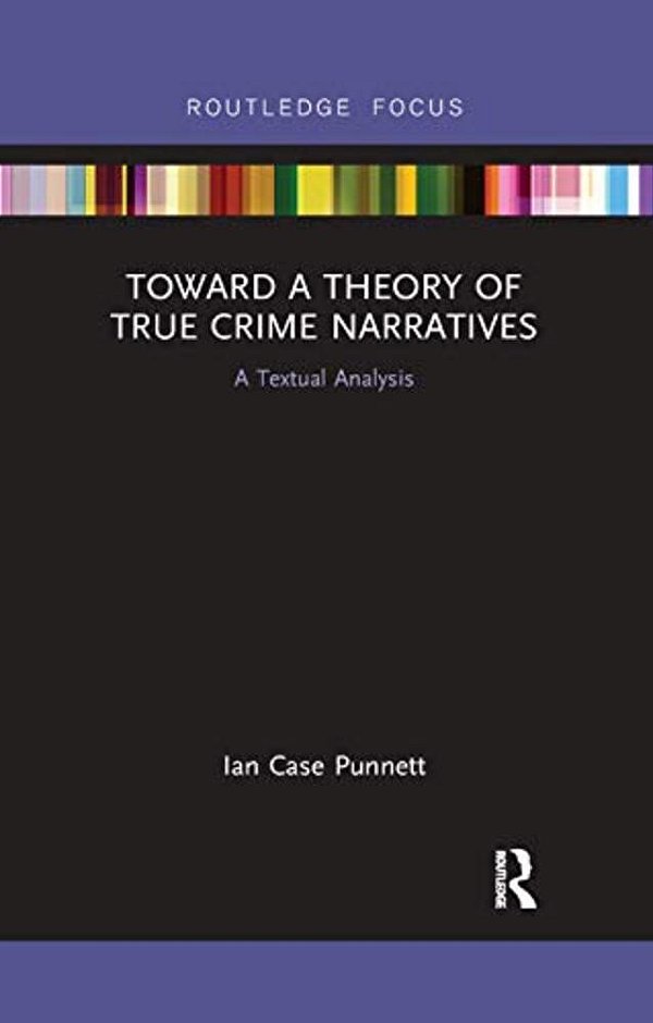 Toward A Theory Of True Crime Narratives: A Textual Analysis-..