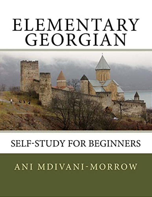 Elementary Georgian: Learn Georgian Easily With This Self Help Book. -..