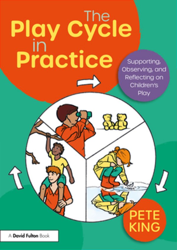 The Play Cycle In Practice: Supporting, Observing, And Reflecting On Children's Play-..