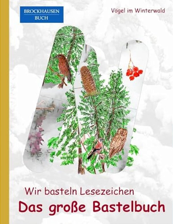 Brockhausen: Wir Basteln Lesezeichen - Das Grosse Bastelbuch: Vögel Im Winterwald-..