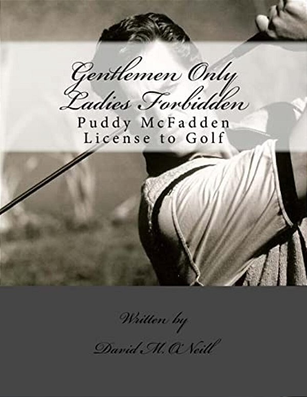 Gentlemen Only Ladies Forbidden - The Invincible Tale Of The Great Mighty Puddy: Gentlemen Only Ladies Forbidden - The Invincible Tale-..