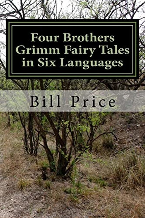 Four Brothers Grimm Fairy Tales In Six Languages: A Multi-Lingual Book For Language Learners-..