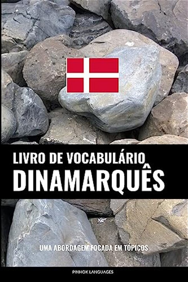 Livro De Vocabulário Dinamarquês: Uma Abordagem Focada Em Tópicos-..