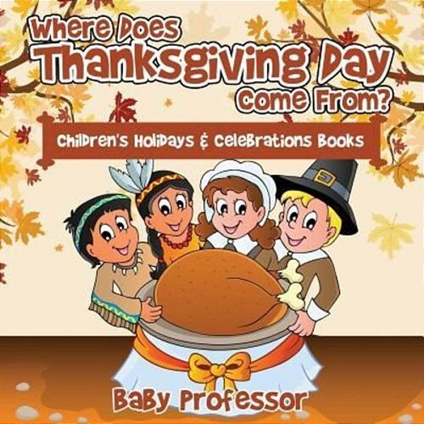 Where Does Thanksgiving Day Come From? Children's Holidays & Celebrations Books-..
