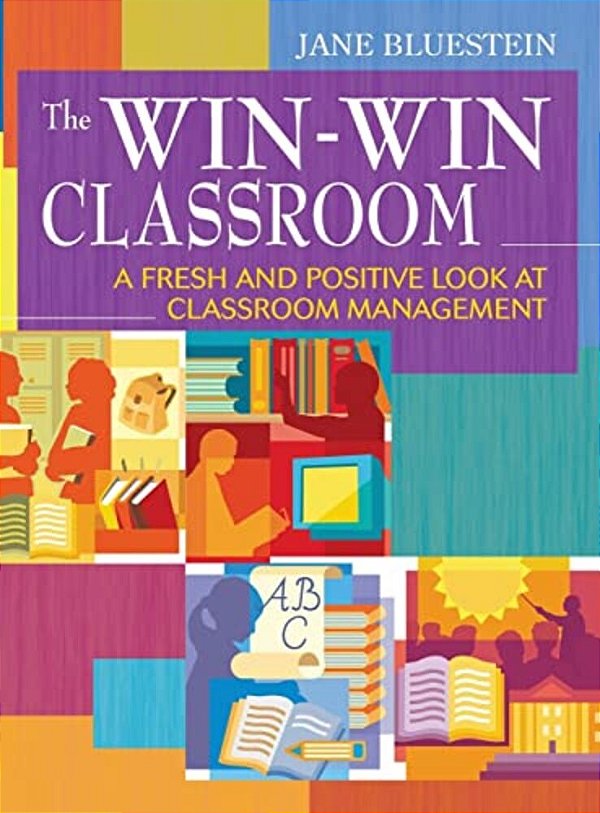 The Win-Win Classroom: A Fresh And Positive Look At Classroom Management-..