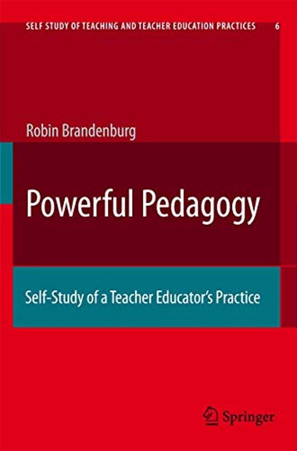 Powerful Pedagogy: Self-Study Of A Teacher Educator's Practice-..