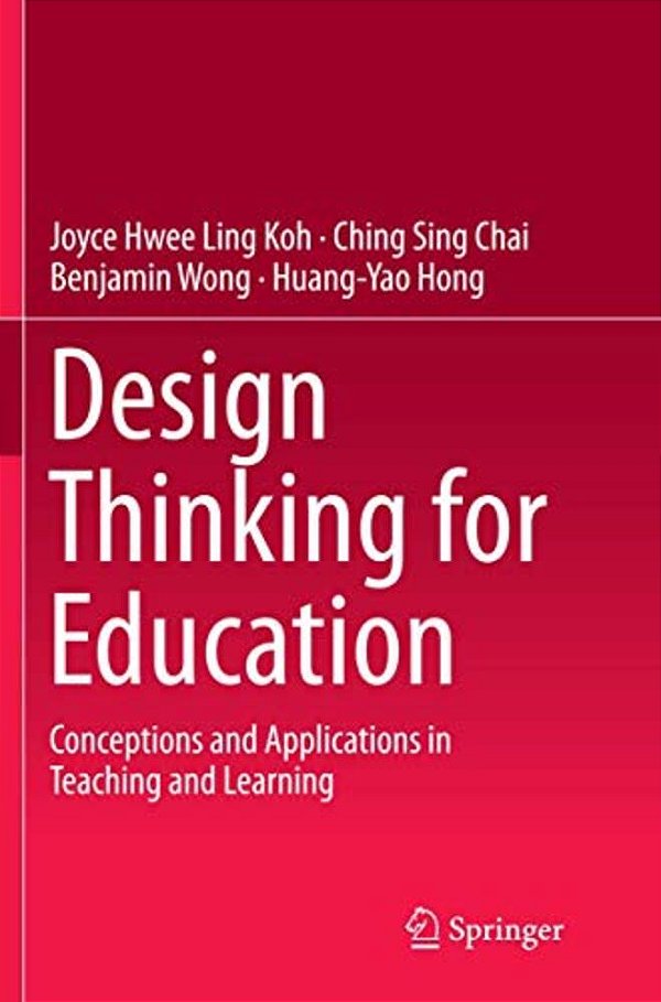 Design Thinking For Education: Conceptions And Applications In Teaching And Learning-..