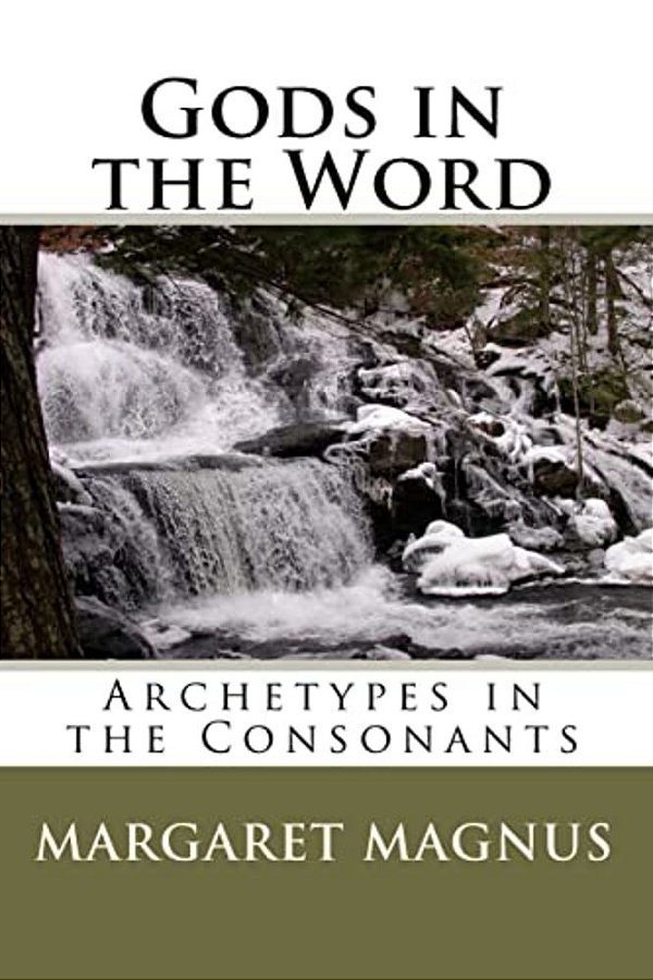 Gods In The Word: Archetypes In The Consonants-..
