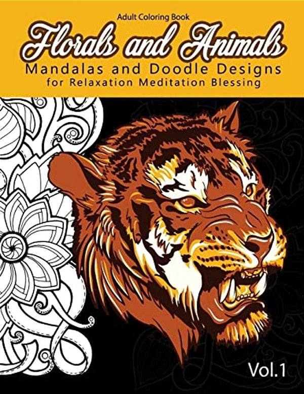 Florals And Animals Mandalas And Doodle Designs: For Relaxation Meditation Blessing Stress Relieving Patterns (Mandala Coloring Book For Adults)-..