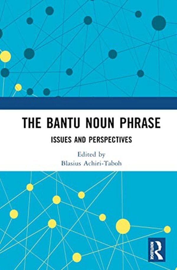 The Bantu Noun Phrase: Issues And Perspectives-..