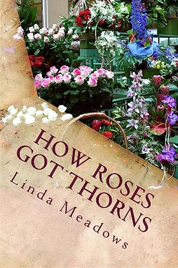 How Roses Got Thorns: A Myth For Children-..