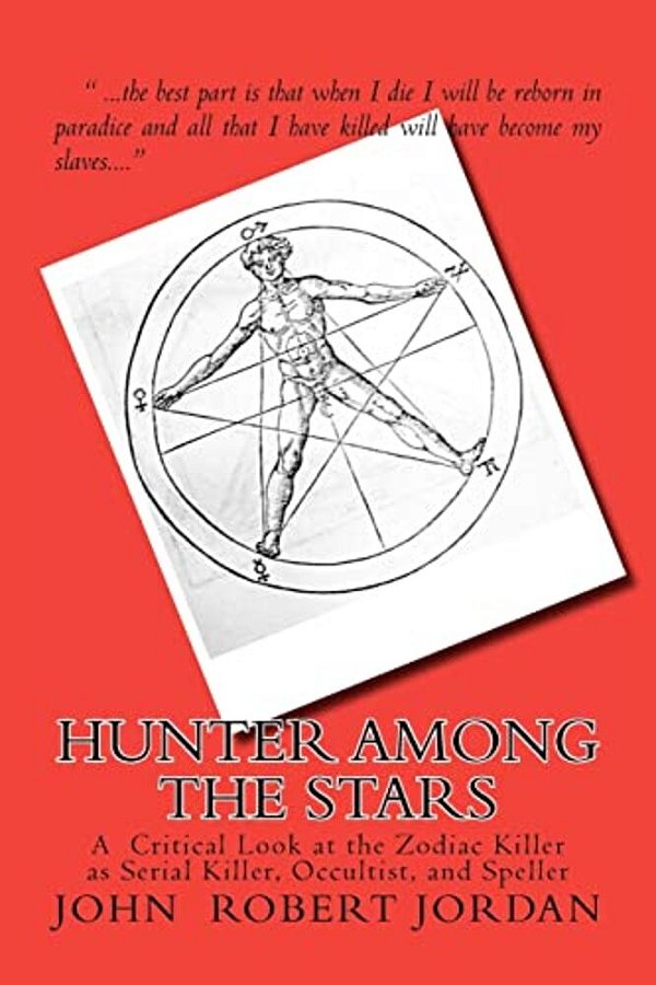Hunter Among The Stars: A Critical Look At The Zodiac Killer As Serial Killer, Occultist, And Speller-..