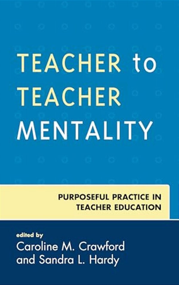 Teacher To Teacher Mentality: Purposeful Practice In Teacher Education-..