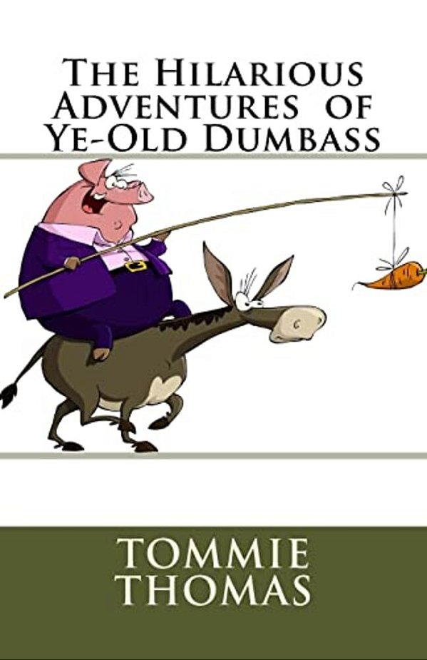 The Hilarious Adventures Of Ye-Old Dumbass-..
