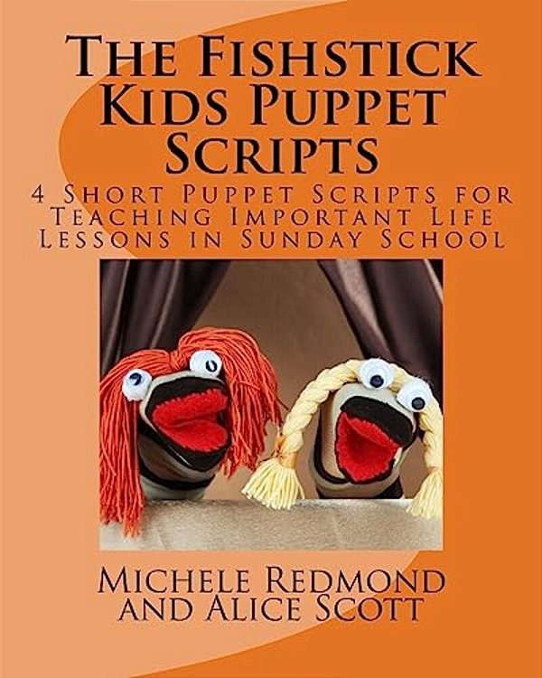 The Fishstick Kids Puppet Scripts: 4 Short Puppet Scripts For Teaching Important Life Lessons In Sunday School-..