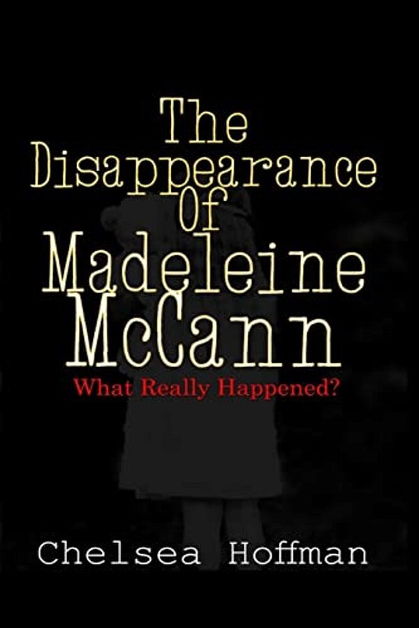 The Disappearance Of Madeleine Mccann: What Really Happened?-..