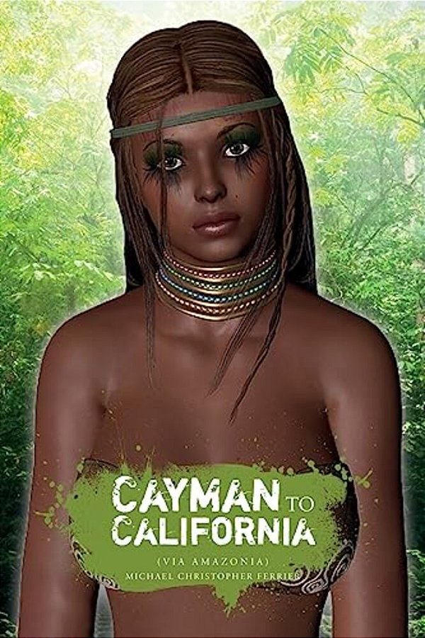 Cayman To California: (Via Amazonia)-..