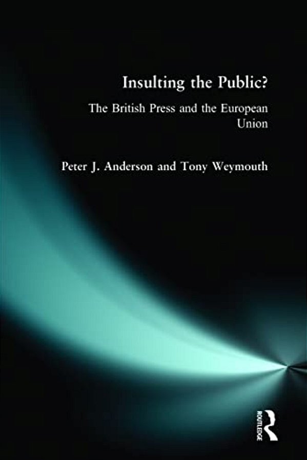 Insulting The Public?: The British Press And The European Union-..