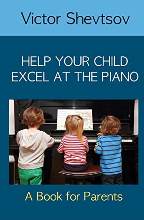 Help Your Child Excel At The Piano: Book For Parents-..