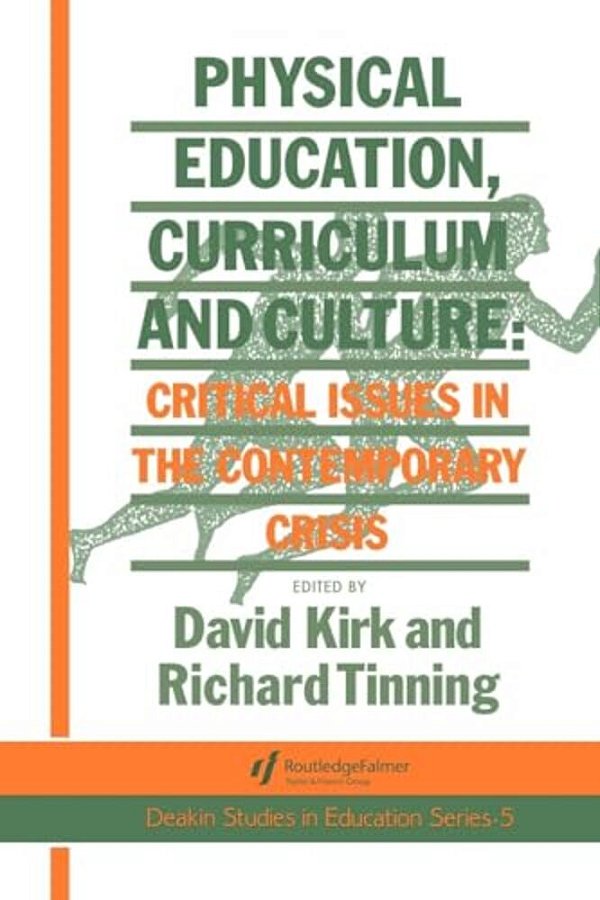 Physical Education, Curriculum And Culture: Critical Issues In The Contemporary Crisis-..