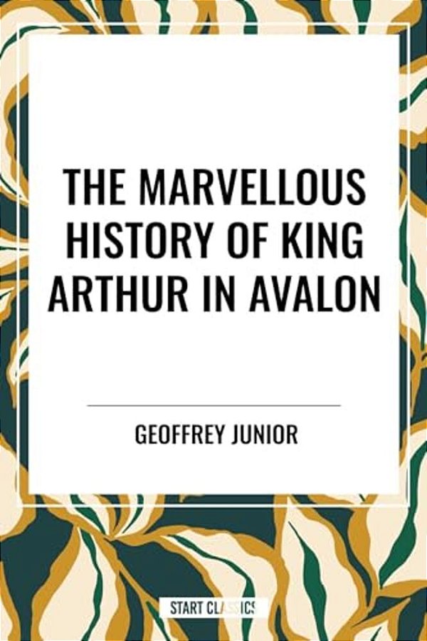 Marvellous History Of King Arthur In Avalon-..