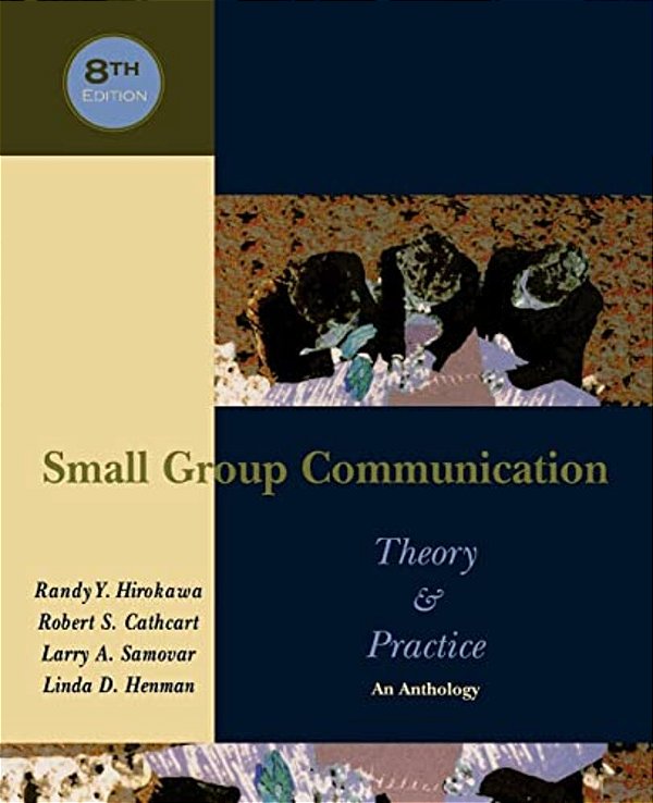 Small Group Communication: Theory & Practice: An Anthology-..