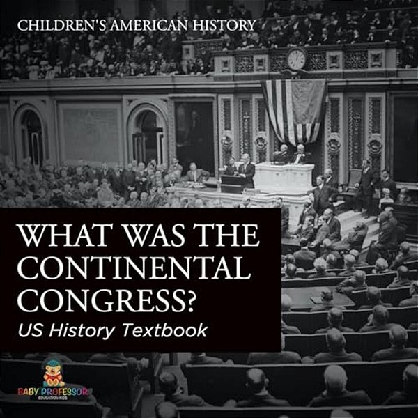 What Was The Continental Congress? US History Textbook Children's American History-..