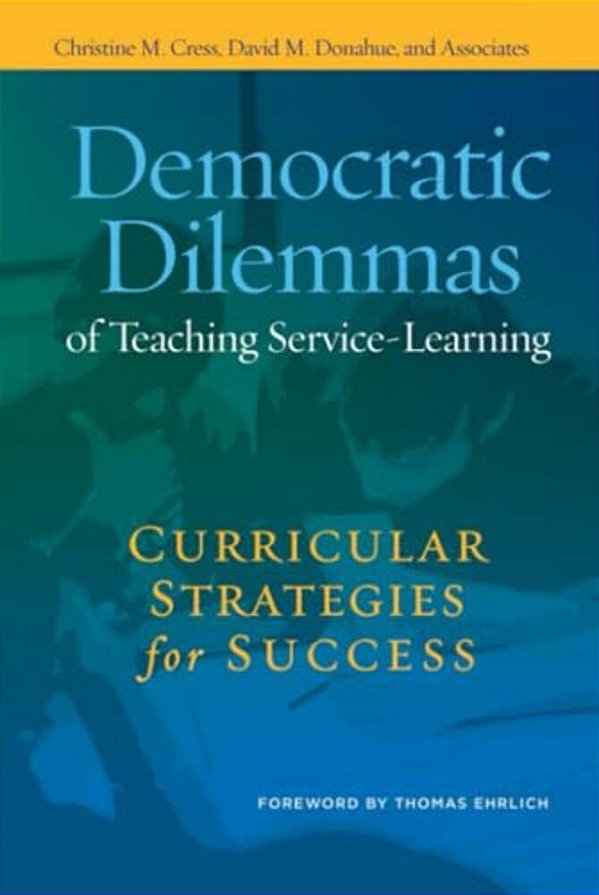 Democratic Dilemmas Of Teaching Service-Learning: Curricular Strategies For Success-..