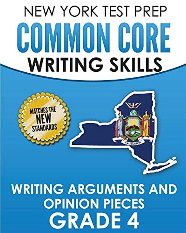 New York Test Prep Common Core Writing Skills Writing Arguments And Opinion Pieces Grade 4: Covers The Next Generation Ela Standards-..