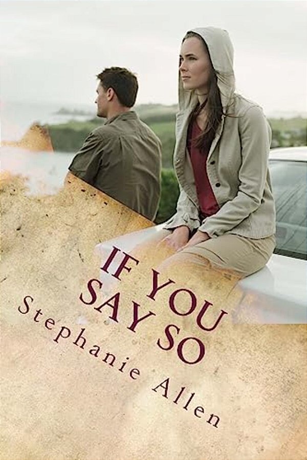 If You Say So: A Story Of Love And Forgivenes-..