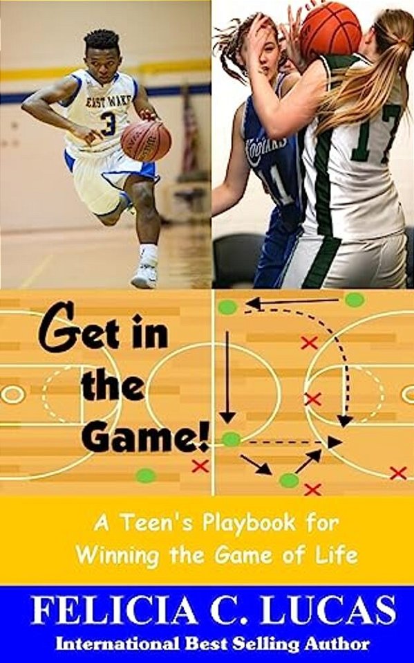 Get In The Game: A Teen's Playbook For Winning The Game Of Life-..