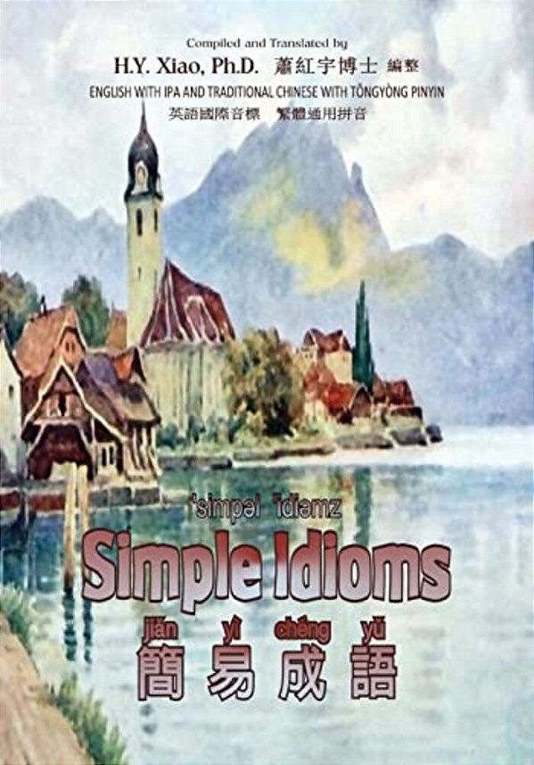 Simple Idioms (Traditional Chinese): 08 Tongyong Pinyin With Ipa Paperback B&w-..