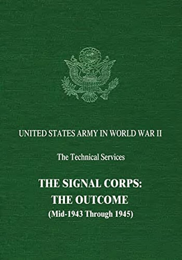 The Signal Corps: The Outcome (Mid-1943 Through 1945)-..