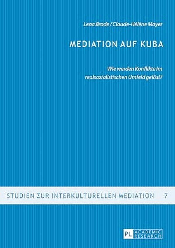 Mediation Auf Kuba: Wie Werden Konflikte Im Realsozialistischen Umfeld Geloest?-..