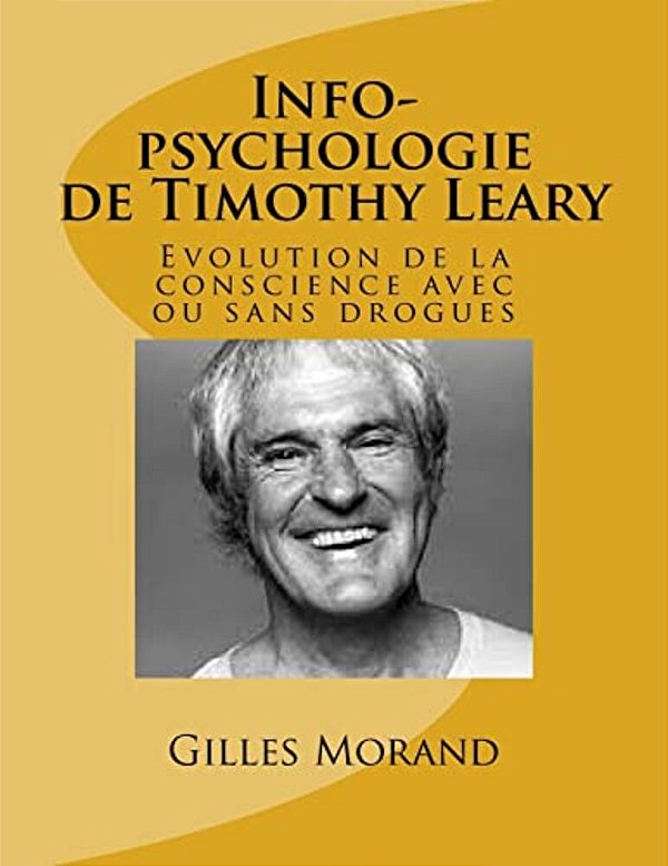 Info-Psychologie De Timothy Leary: Evolution De La Conscience Avec Ou Sans Drogues-..