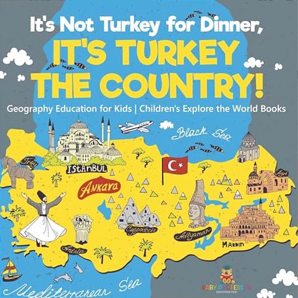 It's Not Turkey For Dinner, It's Turkey The Country! Geography Education For Kids Children's Explore The World Books-..