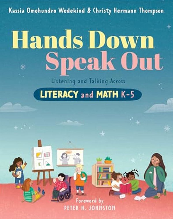 Hands Down, Speak Out: Listening And Talking Across Literacy And Math-..