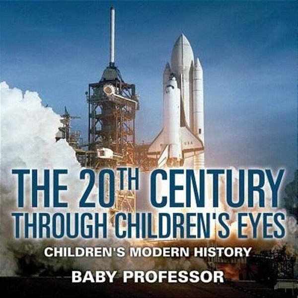 The 20Th Century Through Children's Eyes Children's Modern History-..
