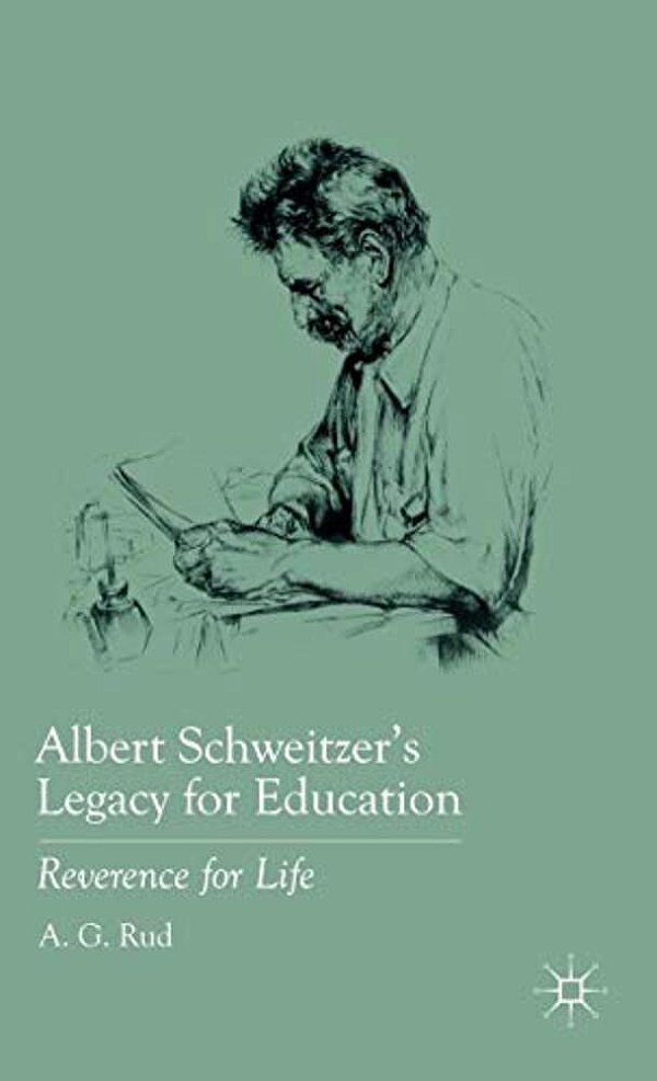 Albert Schweitzer's Legacy For Education: Reverence For Life-..