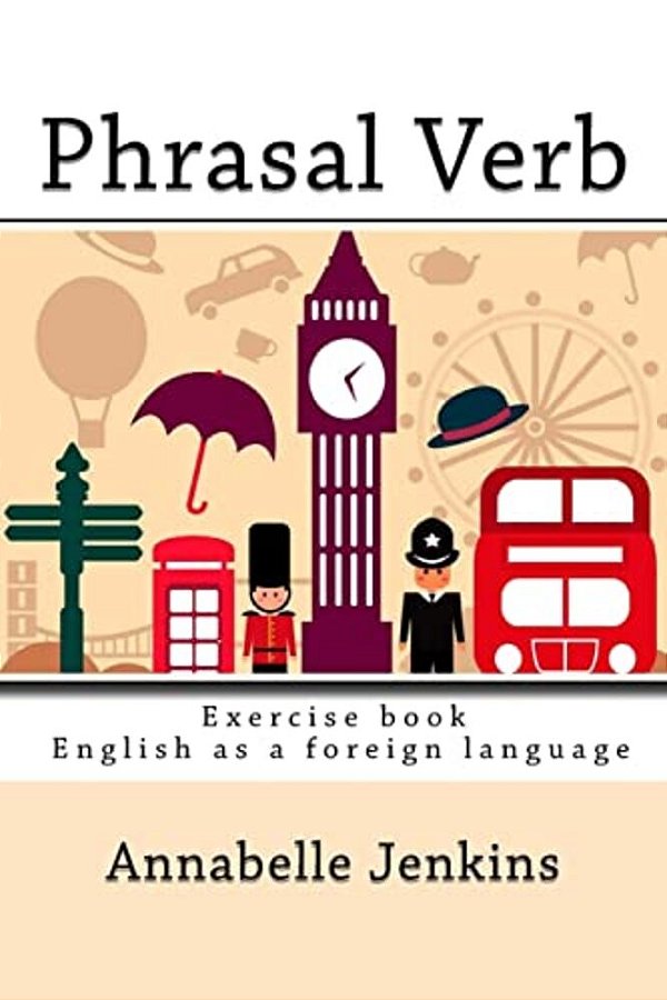 Phrasal Verb: Exercise Book - English As A Foreign Language-..