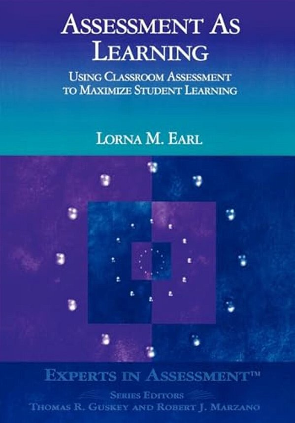 Assessment As Learning: Using Classroom Assessment To Maximize Student Learning-..