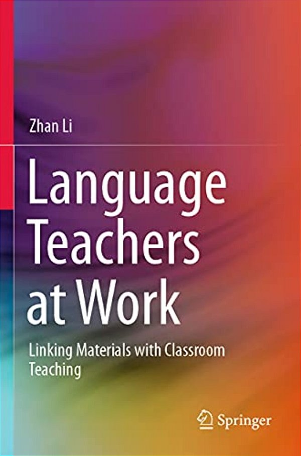 Language Teachers At Work: Linking Materials With Classroom Teaching-..