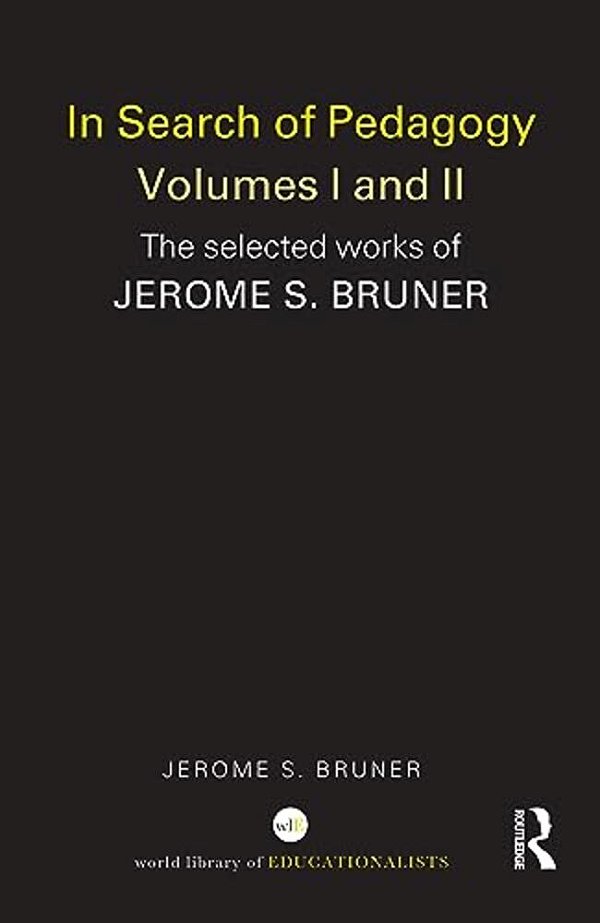 In Search Of Pedagogy Volume I: The Selected Works Of Jerome Bruner, 1957-1978-..