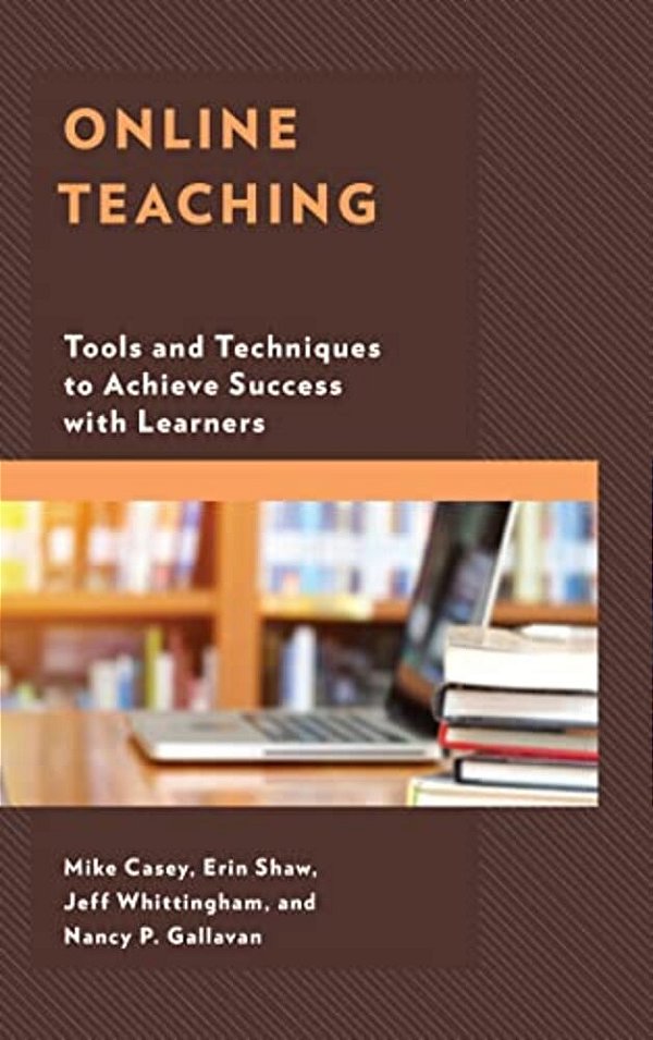 Online Teaching: Tools And Techniques To Achieve Success With Learners-..