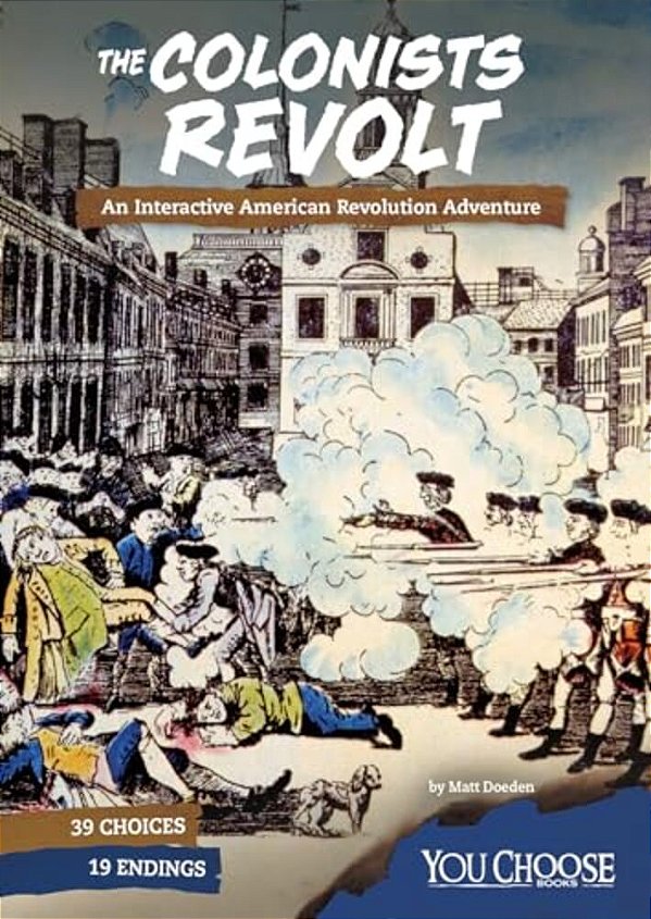 The Colonists Revolt: An Interactive American Revolution Adventure-..