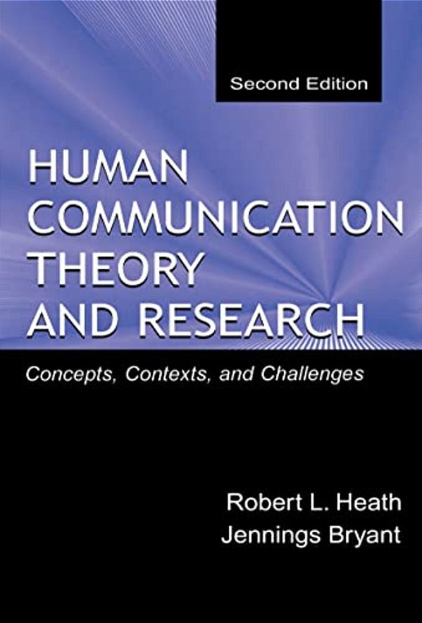 Human Communication Theory And Research: Concepts, Contexts, And Challenges-..