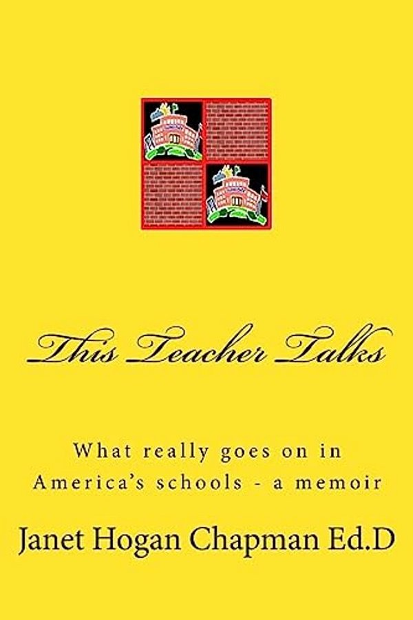 This Teacher Talks: What Really Goes On In America's Schools - A Memoir-..
